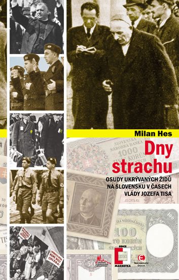 Hes Milan: Dny strachu - Osudy ukrývaných Židů na Slovensku v časech vlády Jozefa Tisa Hes Milan: Dny strachu - Osudy ukrývaných Židů na Slovensku v časech vlády Jozefa Tisa