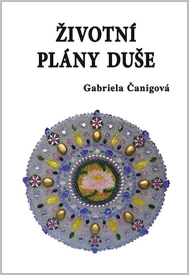 Čanigová Gabriela: Životní plány duše Čanigová Gabriela: Životní plány duše