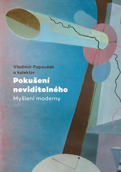 Papoušek Vladimír: Pokušení neviditelného - Myšlení moderny