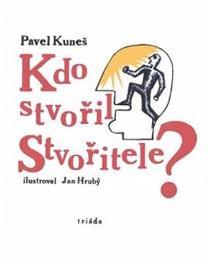 Kuneš Pavel: Kdo stvořil Stvořitele
