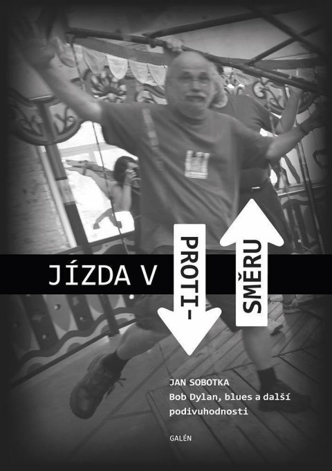 Sobotka Jan: Jízda v protisměru - Bob Dylan, blues a další podivuhodnosti