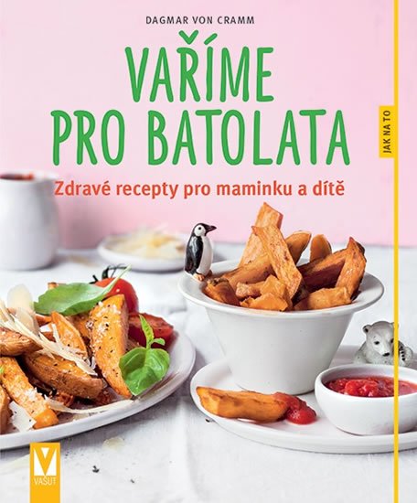 von Cramm Dagmar: Vaříme pro batolata - Zdravé recepty pro maminku a dítě von Cramm Dagmar: Vaříme pro batolata - Zdravé recepty pro maminku a dítě