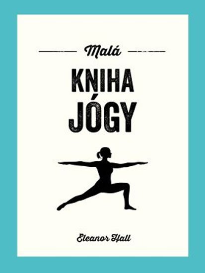 Hall Eleanor: Malá kniha jógy Hall Eleanor: Malá kniha jógy