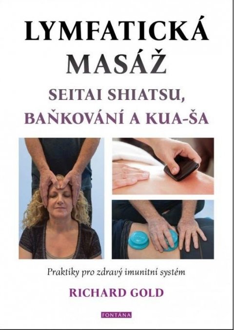 Gold Richard: Lymfatická masáž seitai shiatsu, baňkování a kua-ša - Praktiky pro zdravý i