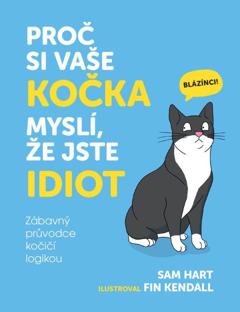 Hart Sam: Proč si vaše kočka myslí, že jste idiot - Zábavný průvodce kočičí logikou