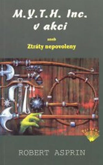 Asprin Robert: M.Y.T.H. Inc. v akci aneb Ztráty nepovolen Asprin Robert: M.Y.T.H. Inc. v akci aneb Ztráty nepovolen