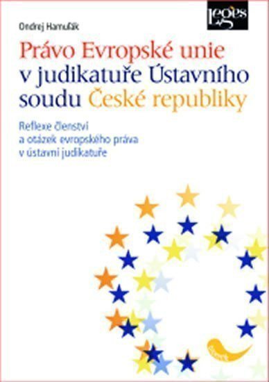 Hamuľák Ondrej: Právo Evropské unie v judikatuře Ústavního soudu České republiky