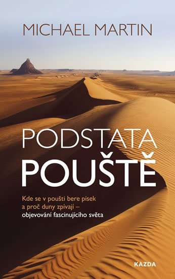 Martin Michael: Podstata pouště: Kde se v poušti bere písek a proč duny zpívají - objevován Martin Michael: Podstata pouště: Kde se v poušti bere písek a proč duny zpívají - objevován