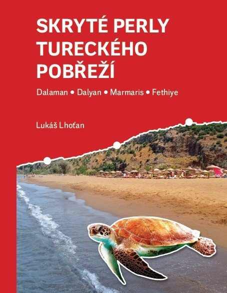 Lhoťan Lukáš: Skryté perly tureckého pobřeží - Dalaman, Dalyan, Marmaris, Fethiye