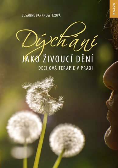 Barknowitzová Susanne: Dýchání jako živoucí dění - Dechová terapie v praxi Barknowitzová Susanne: Dýchání jako živoucí dění - Dechová terapie v praxi