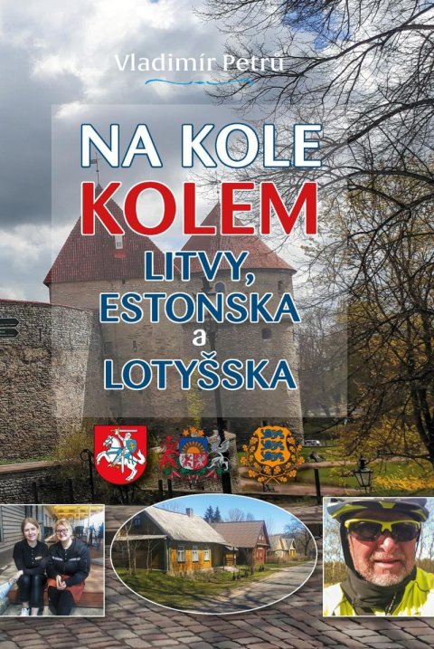Petrů Vladimír: Na kole kolem Litvy, Estonska a Lotyšska Petrů Vladimír: Na kole kolem Litvy, Estonska a Lotyšska
