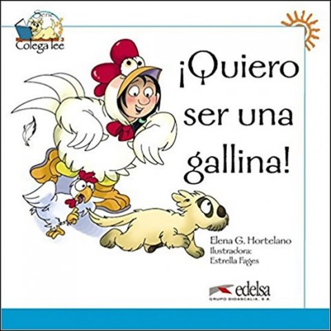 González Hortelano Elena: Colega lee 1 Quiero ser una gallina!