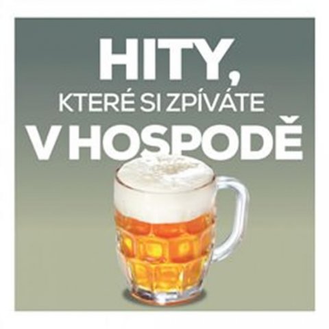 Různí interpreti: Hity, které si zpíváte v hospodě - 2 CD Různí interpreti: Hity, které si zpíváte v hospodě - 2 CD