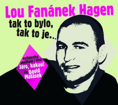 Hagen Lou Fanánek: Lou Fanánek Hagen: Tak to bylo, tak to je.... - CDmp3 (Čte David Matásek) Hagen Lou Fanánek: Lou Fanánek Hagen: Tak to bylo, tak to je.... - CDmp3 (Čte David Matásek)