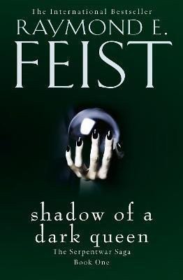 Feist Raymond E.: Shadow of a Dark Queen (The Serpentwar Saga, Book 1)