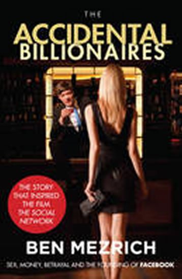 Mezrich Ben: The Accidental Billionaires : Sex, Money, Betrayal and the Founding of Face
