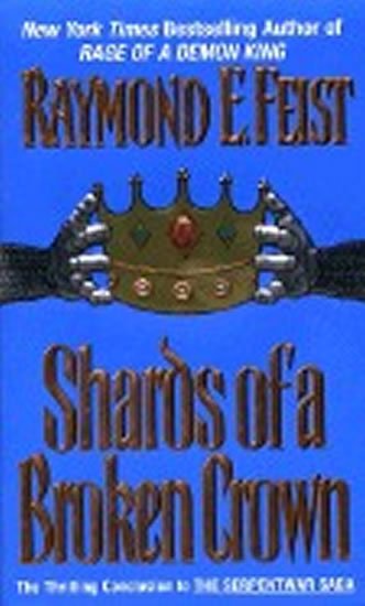 Feist Raymond E.: Shards of a Broken Crown: Serpentwar Saga Feist Raymond E.: Shards of a Broken Crown: Serpentwar Saga