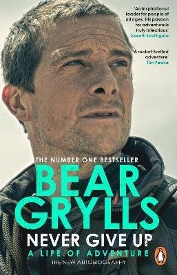 Grylls Bear: Never Give Up : A Life of Adventure, The Autobiography