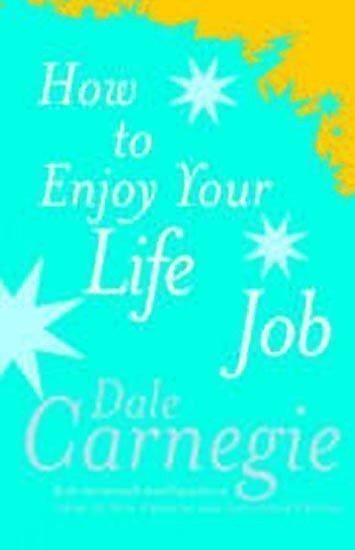 Carnegie Dale: How to Enjoy Your Life and Job