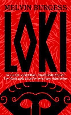 Burgess Melvin: Loki: WICKED, VISCERAL, TRANSGRESSIVE: Norse gods as you´ve never seen them