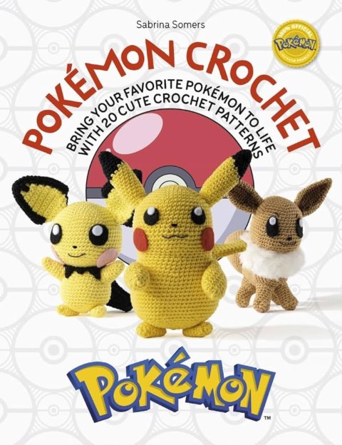 Somers Sabrina: PokeMon Crochet: Bring Your Favorite PokeMon to Life with 20 Cute Crochet P