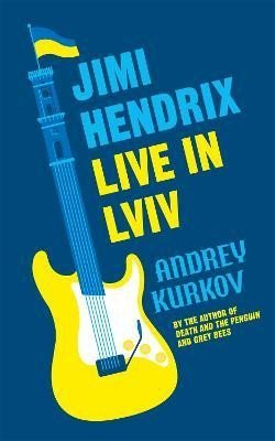 Kurkov Andrej: Jimi Hendrix Live in Lviv
