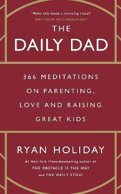 Holiday Ryan: The Daily Dad: 366 Meditations on Parenting, Love and Raising Great Kids Holiday Ryan: The Daily Dad: 366 Meditations on Parenting, Love and Raising Great Kids