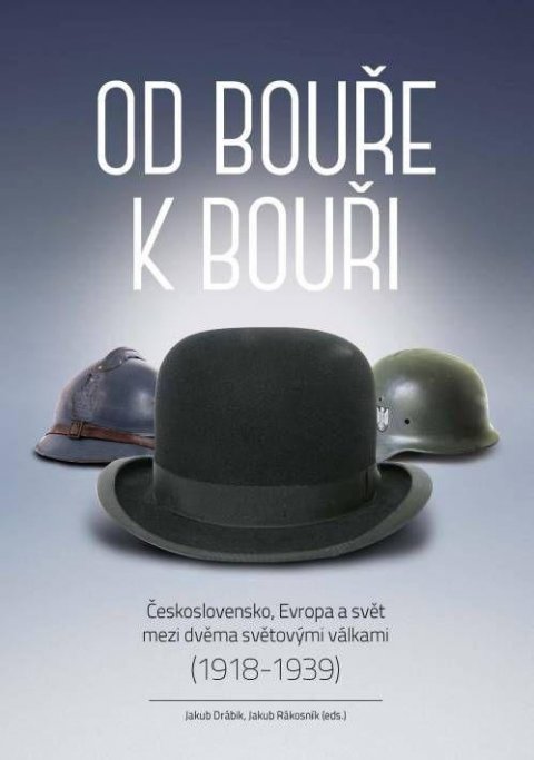 Rákosník Jakub: Od bouře k bouři - Československo, Evropa a svět mezi dvěma světovými válka Rákosník Jakub: Od bouře k bouři - Československo, Evropa a svět mezi dvěma světovými válka