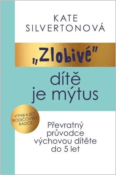 : Zlobivé dítě je mýtus - Převratný průvodce výchovou dítěte do 5 let