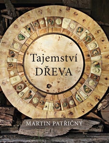 Patřičný Martin: Tajemství dřeva Patřičný Martin: Tajemství dřeva