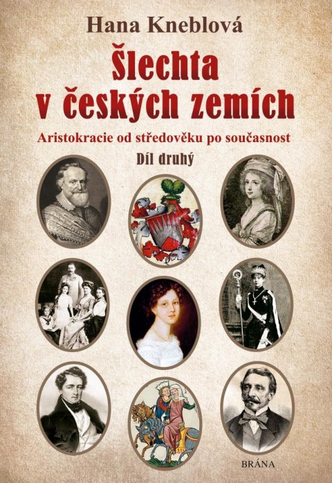 Kneblová Hana: Šlechta v českých zemích - Díl druhý. Aristokracie od středověku po současn Kneblová Hana: Šlechta v českých zemích - Díl druhý. Aristokracie od středověku po současn