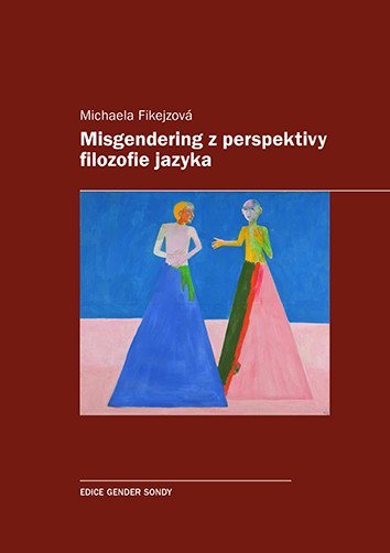 Fikejzová Michaela: Misgendering z perspektivy filozofie jazyka