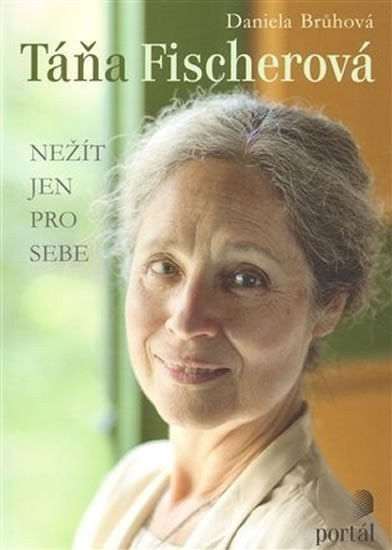 Brůhová Daniela: Táňa Fischerová - Nežít jen pro sebe