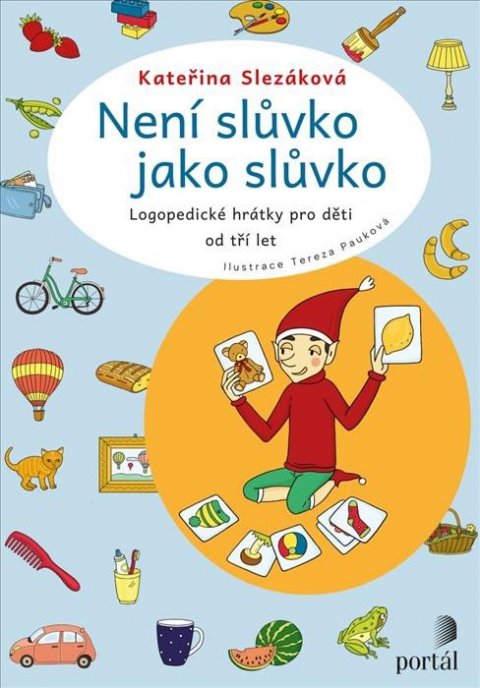 Slezáková Kateřina: Není slůvko jako slůvko - Logopedické hrátky pro děti od tří let Slezáková Kateřina: Není slůvko jako slůvko - Logopedické hrátky pro děti od tří let