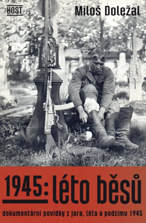 Doležal Miloš: 1945: Léto běsů - Dokumentární povídky z jara, léta a podzimu 1945