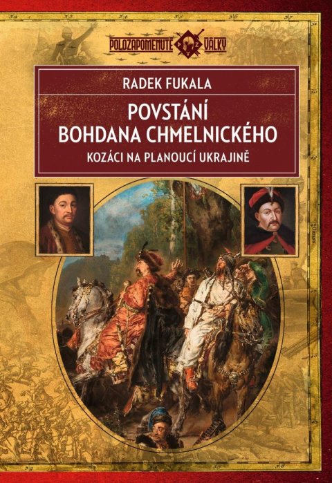 Fukala Radek: Povstání Bohdana Chmelnického - Kozáci na planoucí Ukrajině 1648–1654 Fukala Radek: Povstání Bohdana Chmelnického - Kozáci na planoucí Ukrajině 1648–1654