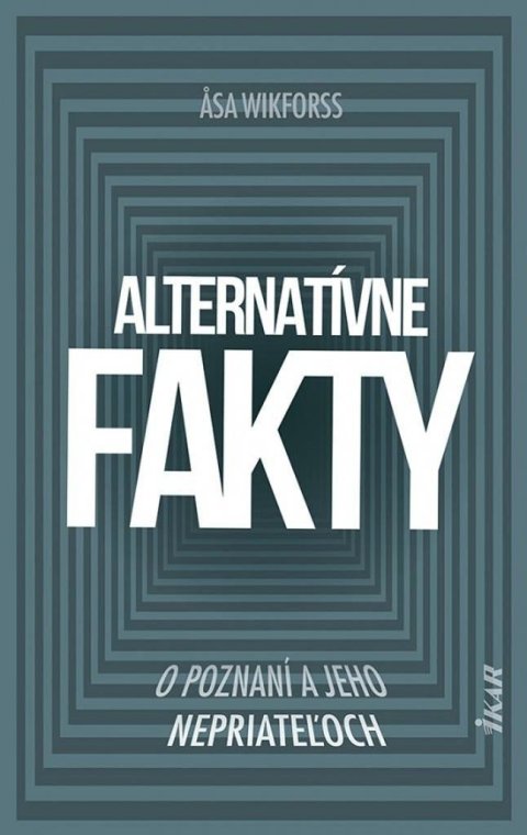 Wikforss Asa: Alternatívne fakty: O poznaní a jeho nepriateľoch (slovensky)