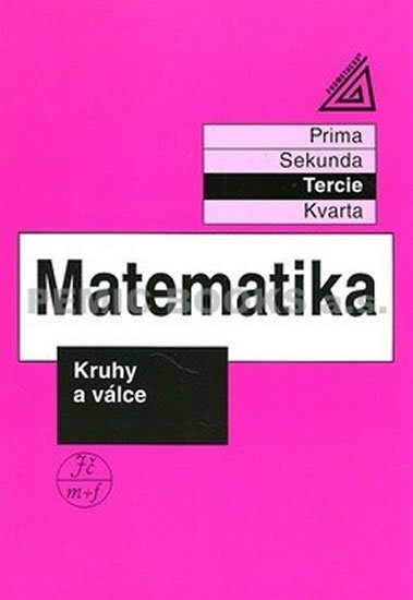 Herman Jiří: Matematika pro nižší třídy víceletých gymnázií - Kruhy a válce (tercie) Herman Jiří: Matematika pro nižší třídy víceletých gymnázií - Kruhy a válce (tercie)