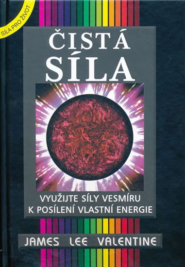Valentine James Lee: Čistá síla - Využijte síly vesmíru k posílení vlastní energie