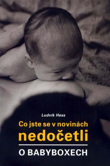 Hess Ludvík: Co jste se v novinách nedočetli o babyboxech Hess Ludvík: Co jste se v novinách nedočetli o babyboxech