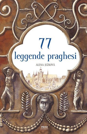 Ježková Alena: 77 leggende praghesi / 77 pražských legend (italsky)