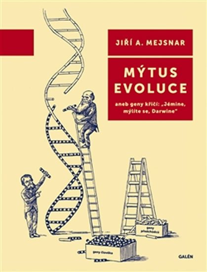 Mejsnar Jiří A.: Mýtus evoluce aneb geny křičí: Mejsnar Jiří A.: Mýtus evoluce aneb geny křičí: