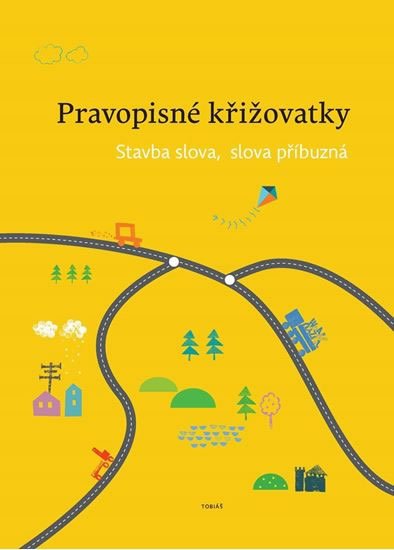 Topil Zdeněk: Pravopisné křižovatky - Stavba slova, slova příbuzná Topil Zdeněk: Pravopisné křižovatky - Stavba slova, slova příbuzná