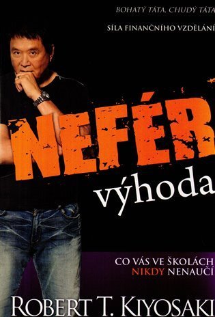 Kiyosaki Robert T.: Nefér výhoda - Síla finančního vzdělání - Co vás ve školách nikdy nenaučí