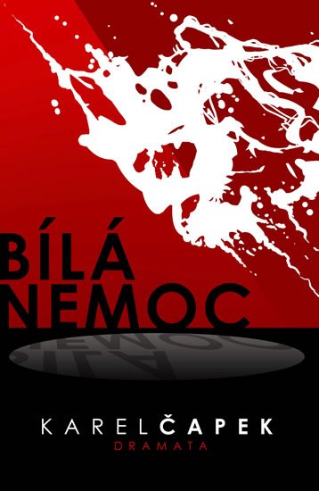 Čapek Karel: Bílá nemoc Čapek Karel: Bílá nemoc