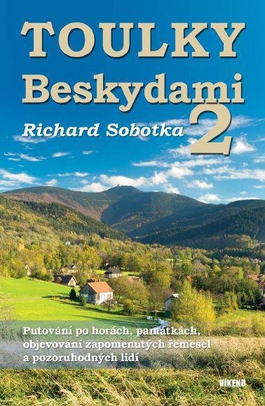 Sobotka Richard: Toulky Beskydami 2 - Putování po horách, památkách, objevování zapomenutých
