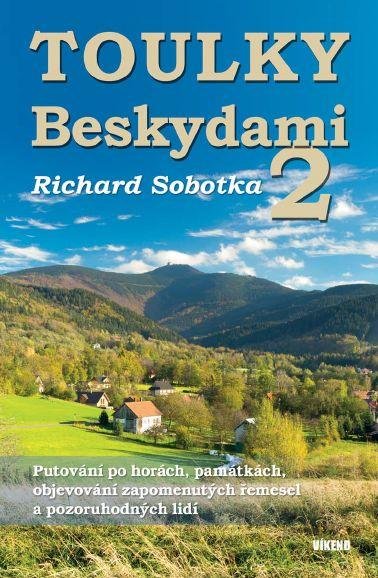 Sobotka Richard: Toulky Beskydami 2 - Putování po horách, památkách, objevování zapomenutých Sobotka Richard: Toulky Beskydami 2 - Putování po horách, památkách, objevování zapomenutých