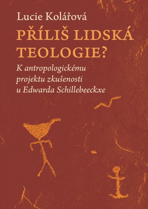 Kolářová Lucie: Příliš lidská teologie? - K antropologickému projektu zkušenosti u Edwarda 