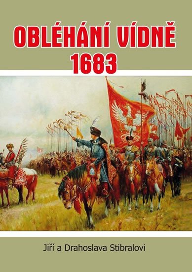 Stibralovi Jiří a Drahoslava: Obléhání Vídně 1683 Stibralovi Jiří a Drahoslava: Obléhání Vídně 1683