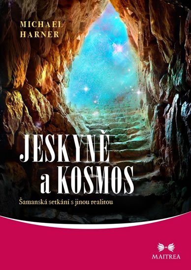 Harner Michael: Jeskyně a kosmos - Šamanská setkání s jinou realitou